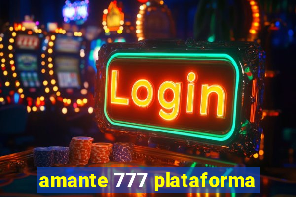 amante 777 plataforma